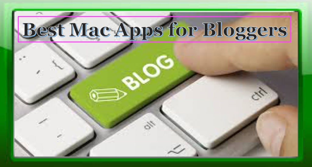 Must-use blogging apps for Mac users