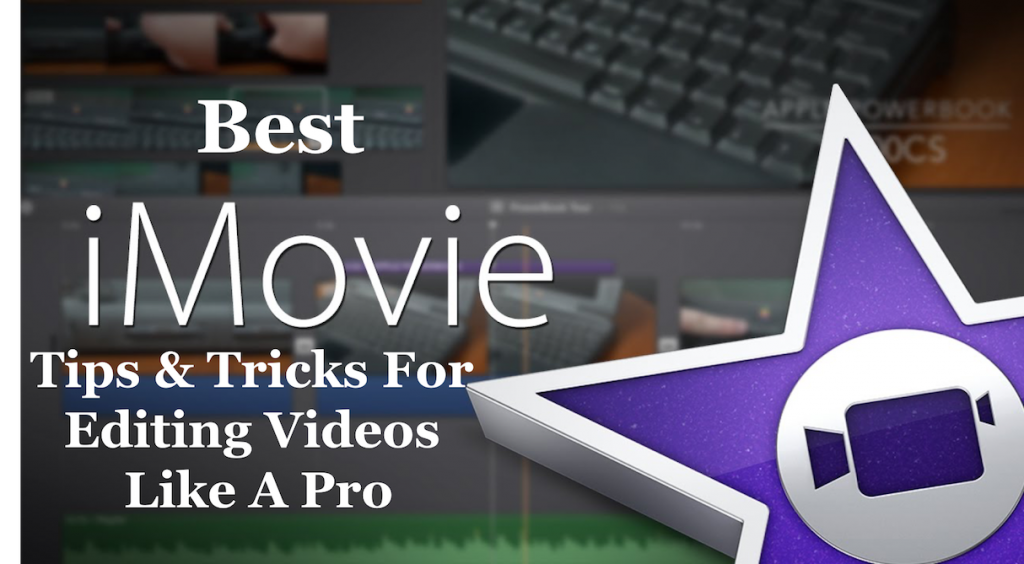 Best iMovie Tips & Tricks for Editing Videos Like A Pro