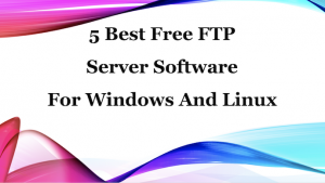 5 Best Free FTP Server Software for windows and linux
