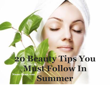 20 Beauty Tips You Must Follow In Summer