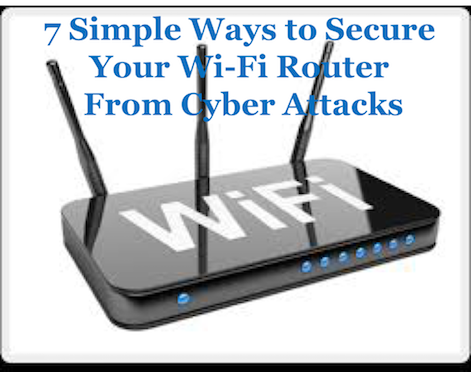 7 Simple Ways to Secure Your Wi-Fi Router from Cyber Attacks 