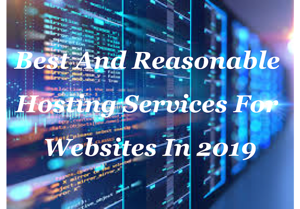 Best And Reasonable Web Hosting Services For  Websites In 2019 