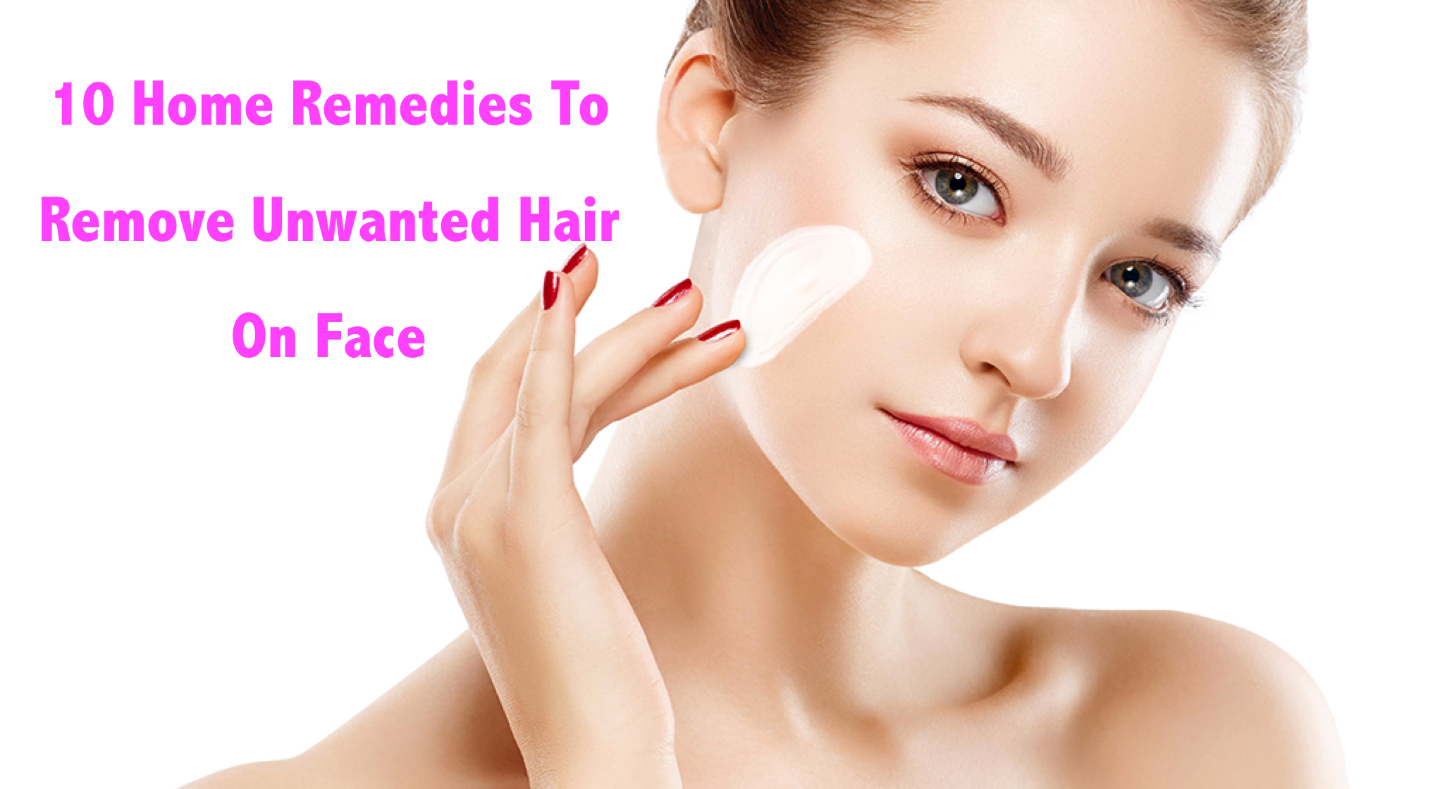 10 Home Remedies To Remove Unwanted Hair on Face - SprunWorld