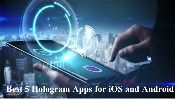 5 Best Hologram Apps for iOS and Android