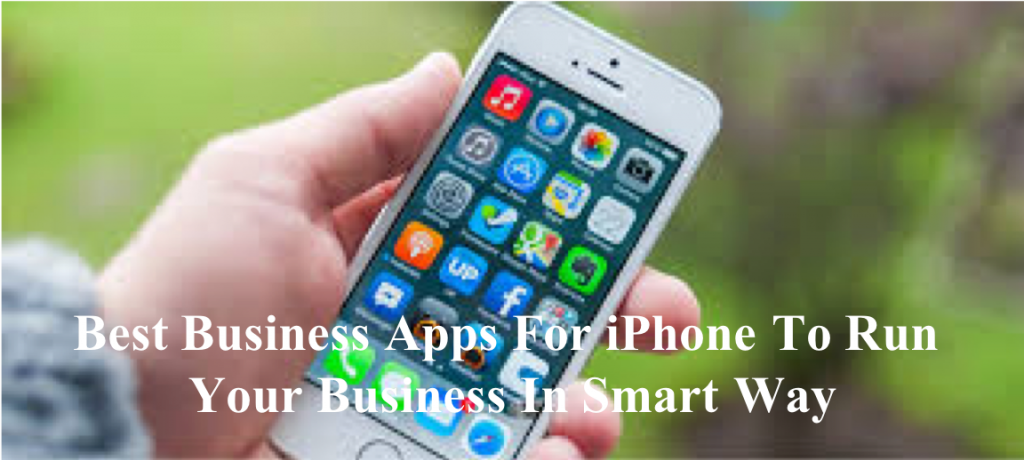 Best Business Apps For iPhone To Run Your Business In Smart Way