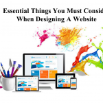 Essential Things You Must Consider When Designing A Website