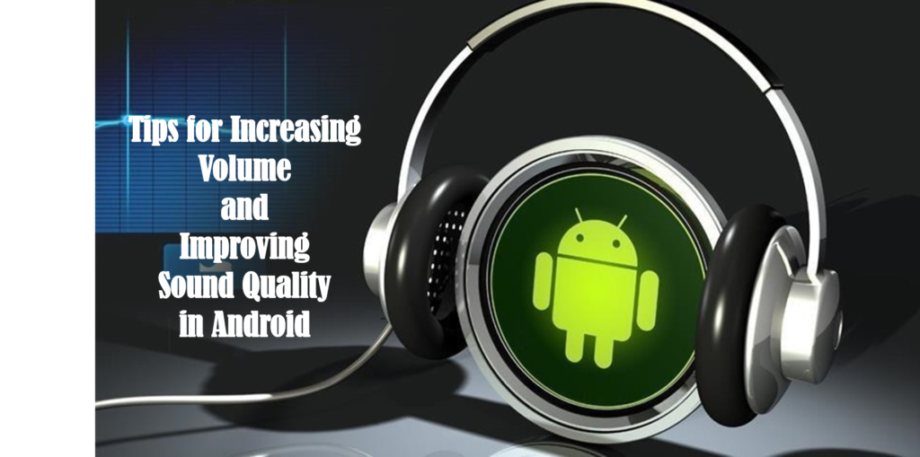 Tips for Increasing Volume and Improving Sound Quality in Android