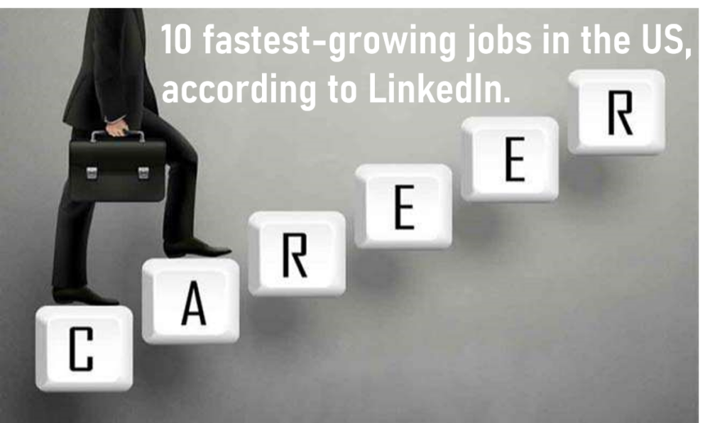 10 US Jobs with the Fastest Growth, according to LinkedIn